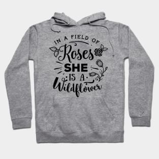 In a field of roses she is a wildflower Hoodie